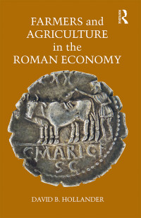 David B. Hollander — Farmers and Agriculture in the Roman Economy