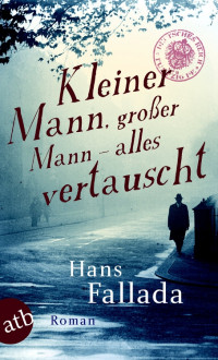 Fallada, Hans — Kleiner Mann, großer Mann · alles vertauscht