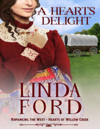 Linda Ford — A Heart's Delight: Hearts of Willow Creek (Romancing the West Book 7)