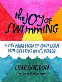 Lisa Congdon — The Joy of Swimming: A Celebration of Our Love for Getting in the Water