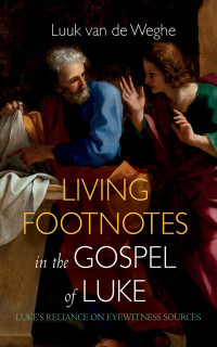 Luuk van de Weghe; — Living Footnotes in the Gospel of Luke