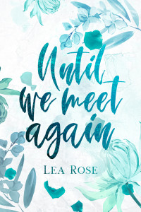 Lea Rose — Until We Meet Again (Breaking the rules Book 1)