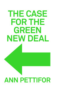 Ann Pettifor; — The Case for the Green New Deal