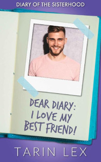 Tarin Lex — Dear Diary: I Love My Best Friend!: A Friends First Short Romance