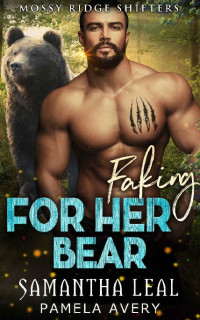 Samantha Leal — Faking for Her Bear: A Fake Fiancé Paranormal Romance (Mossy Ridge Shifters Book 3)