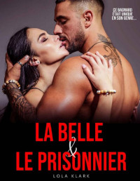 Lola Klark — LA BELLE & LE PRISONNIER: [Roman Érotique, Tabou, Hard] (French Edition)
