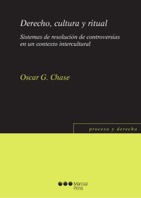 Chase, Oscar G.; — Derecho, cultura y ritual. Sistemas de resolucin de controversias en un contexto intercultural