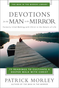 Patrick Morley; — Devotions for the Man in the Mirror