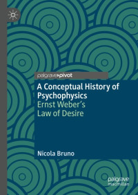 Nicola Bruno — A Conceptual History of Psychophysics: Ernst Weber's Law of Desire