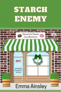 Emma Ainsley — Starch Enemy (Raised and Glazed Cozy Mystery 21)