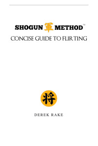 Derek Rake — Shogun Method: Concise Guide To Flirting