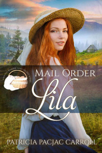 Patricia PacJac Carroll — Mail Order Lila (Widows, Brides, and Secret Babies Book 21)