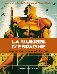 Jordi Canal, Vincent Duclert — La guerre d'Espagne - Un conflit qui a façonné l'Europe