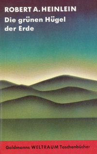 Heinlein, Robert A. — [Goldmann WR TB 34] • Die grünen Hügel der Erde