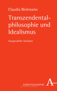 Claudia Bickmann — Transzendentalphilosophie und Idealismus