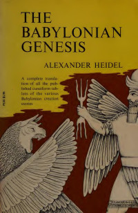 Heidel, Alexander, 1907-1955 — The Babylonian Genesis, the story of creation