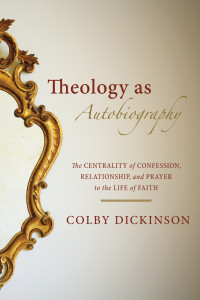 Colby Dickinson; — Theology As Autobiography