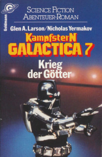 Glen A. Larson — Kampfstern Galactica 07 - Krieg der Goetter