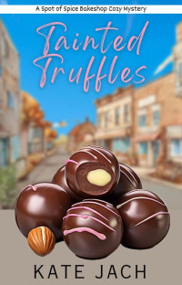 Kate Jach — Tainted Truffles (Spot of Spice Bakeshop Cozy Mystery 2)