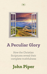 John Piper; — A Peculiar Glory