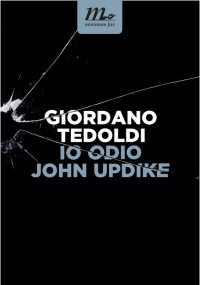 Giordano Tedoldi — Io odio John Updike (Italian Edition)