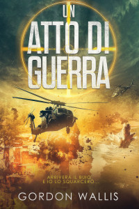 Wallis, Gordon — Un Atto di Guerra (Italian Edition)