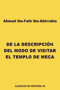 Ahmad Ibn-Fath Ibn-Abirrabía — De la descripción del modo de visitar el templo de Meca