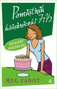 Meg Cabot — Meg Cabot - Pamiętnik Księżniczki 7 i ½ - Urodziny Księżniczki