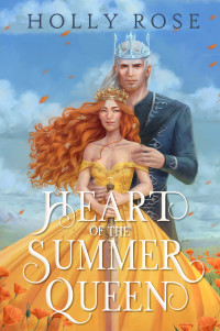 Holly Rose — Heart of the Summer Queen: An Enemies to Lovers Fantasy Romance