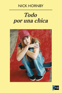 Nick Hornby — TODO POR UNA CHICA