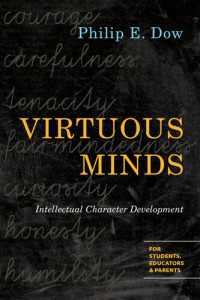 Philip E. Dow — Virtuous Minds : Intellectual Character Development