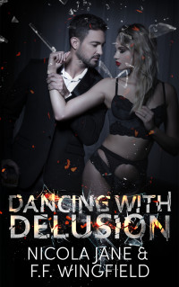 Nicola Jane & F.F. Wingfield — Dancing With Delusion (The Distraction Series Book 2)