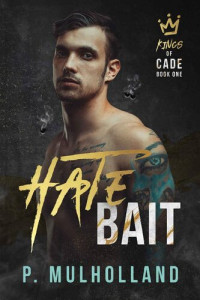 P Mulholland — Hate Bait: A Dark Reverse Harem Gang Romance (Kings of Cade Book 1)