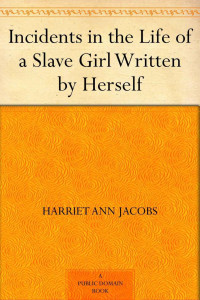 Harriet Jacobs [Jacobs, Harriet] — 12 Tears of a Slave: Incidents in the Life of a Slave Girl