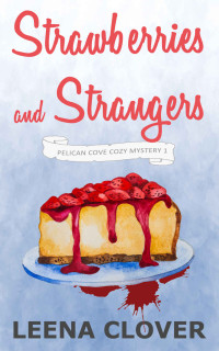 Leena Clover — Strawberries and Strangers (Pelican Cove Cozy Mystery 1)