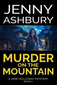 Jenny Ashbury — Murder on the Mountain: A Jane Holloway Mystery (Book 1)