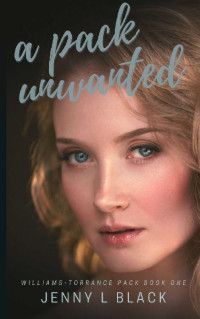 Jenny L Black, Jay Black — A Pack Unwanted (Williams-Torrance Pack Book 1)