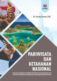 Dr. Anang Sutono, CHE. — Pariwisata dan Ketahanan Nasional (Percepatan Pembangunan Pendidikan Vokasi Bidang Pariwisata Berbasis Penta Helix Guna Peningkatan Daya Saing Bangsa dalam Rangka Ketahanan Nasional)