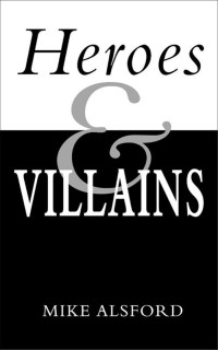 Mike Alsford — Heroes and Villains