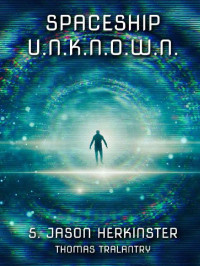 Thomas Tralantry — SPACESHIP U.N.K.N.O.W.N. - 5. Jason Herkinster (German Edition)