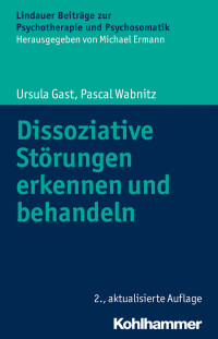 Ursula Gast, Pascal Wabnitz — Dissoziative Störungen erkennen und behandeln