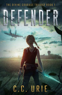 C.C. Urie — Defender: The Divine Courage Trilogy Book 1