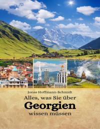 Jonas Hoffmann-Schmidt — Alles, was Sie über Georgien wissen müssen (German Edition)