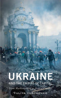 Yuliya Yurchenko — Ukraine and the Empire of Capital