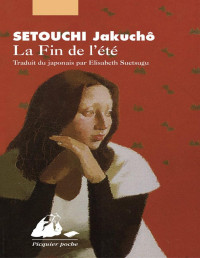 Jakucho Setouchi [Setouchi, Jakucho] — La fin de l'été