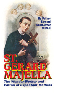 Fr. Edward Saint-Omer C.SS.R. — St. Gerard Majella: The Wonder-Worker and Patron of Expectant Mothers