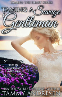 Tammy Andresen [Andresen, Tammy] — Taming the Duke's Heart 5-Taming a Savage Gentleman
