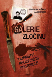 Miroslav Kučera, Jan Stach — Galerie zločinu. Tajemství policejních protokolů