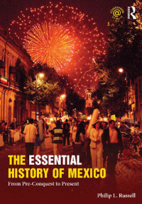 Philip Russell — The Essential History of Mexico: From Pre-Conquest to Present