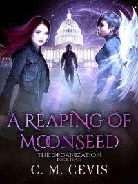 C.M. Cevis [Cevis, C.M.] — A Reaping Of Moonseed (The Organization Book 4)